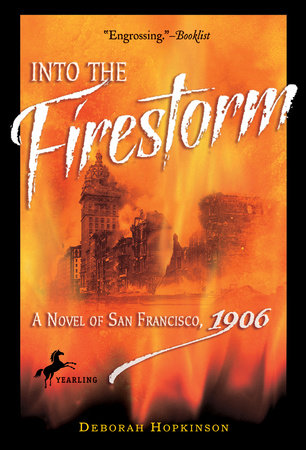 Into the Firestorm: A Novel of San Francisco, 1906 by Deborah Hopkinson