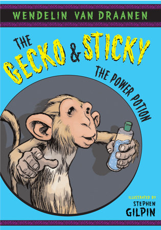 The Gecko and Sticky: The Power Potion by Wendelin Van Draanen
