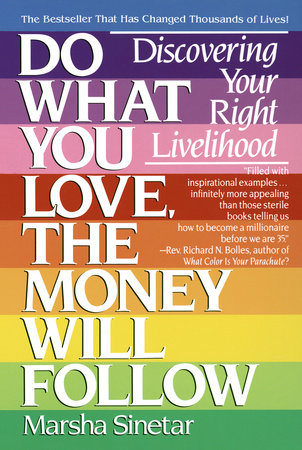 Do What You Love, The Money Will Follow by Marsha Sinetar