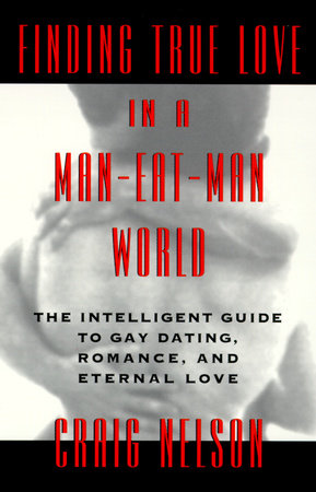 Finding True Love in a Man-Eat-Man World by Craig Nelson