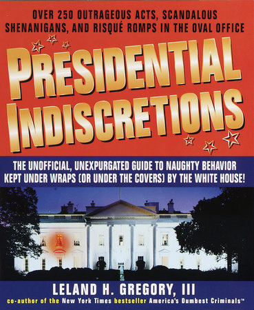Presidential Indiscretions by Leland Gregory