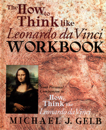 The How to Think Like Leonardo da Vinci Workbook by Michael J. Gelb