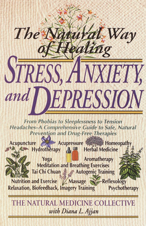The Natural Way of Healing Stress, Anxiety, and Depression by Natural Medicine Collective