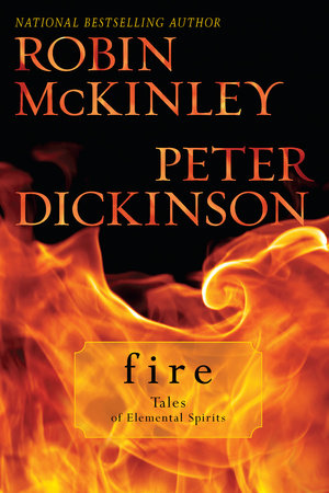 Fire: Tales of Elemental Spirits by Robin McKinley and Peter Dickinson