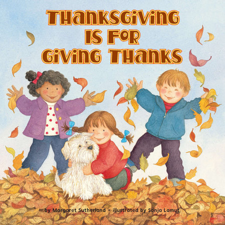Thanksgiving Is for Giving Thanks! by Margaret Sutherland and Sonja Lamut