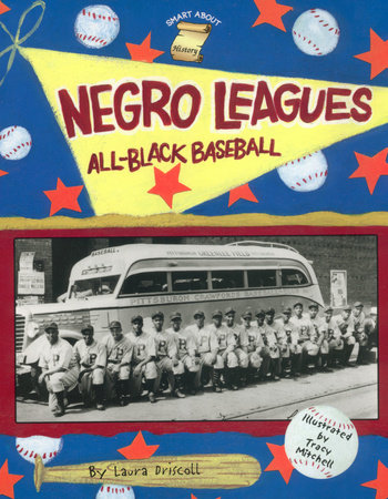 Negro Leagues: All-Black Baseball by Laura Driscoll; Illustrated by Tracy Mitchell