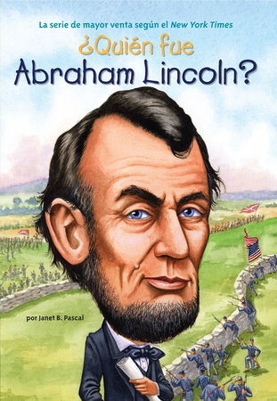 ¿Quién fue Abraham Lincoln? by Janet B. Pascal; Illustrated by John O'Brien