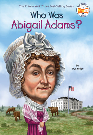 Who Was Abigail Adams? by True Kelley and Who HQ