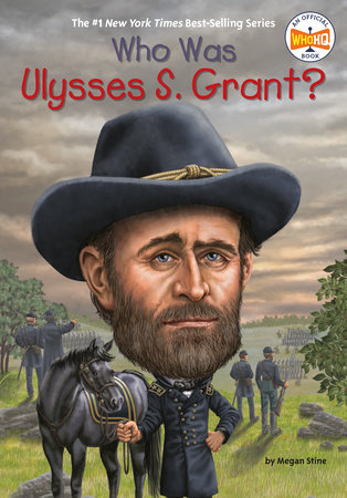 Who Was Ulysses S. Grant? by Megan Stine and Who HQ