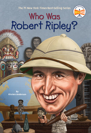 Who Was Robert Ripley? by Kirsten Anderson and Who HQ
