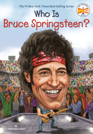 Who Is Bruce Springsteen? by Stephanie Sabol and Who HQ