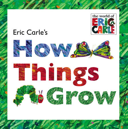 Eric Carle's How Things Grow by Eric Carle