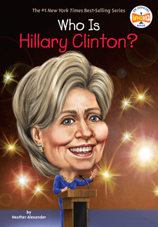 Who Is Hillary Clinton? by Heather Alexander and Who HQ