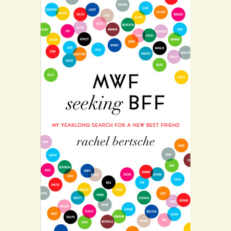 MWF Seeking BFF by Rachel Bertsche