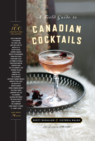A Field Guide to Canadian Cocktails by Victoria Walsh and Scott McCallum