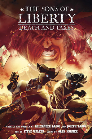 The Sons of Liberty #2: Death and Taxes by Alexander Lagos and Joseph Lagos; Illustrated by Steve Walker and Oren Kramek