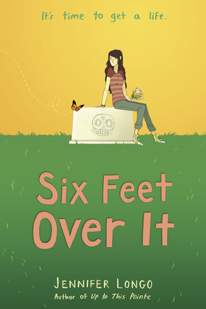 Six Feet Over It by Jennifer Longo