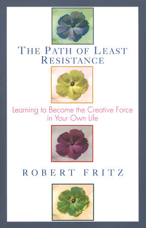 The Path of Least Resistance by Robert Fritz
