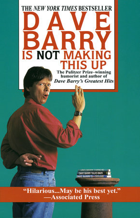 Dave Barry Is Not Making This Up by Dave Barry
