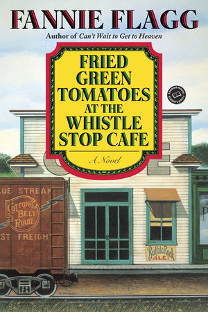 Fried Green Tomatoes at the Whistle Stop Cafe by Fannie Flagg