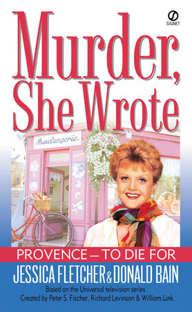 Murder, She Wrote:  Provence--To Die For by Jessica Fletcher and Donald Bain