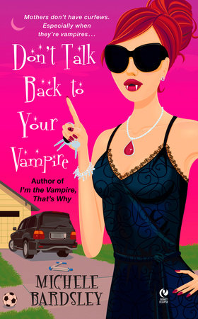 Don't Talk Back To Your Vampire by Michele Bardsley