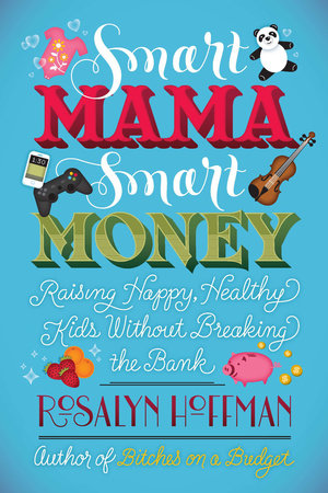 Smart Mama, Smart Money by Rosalyn Hoffman
