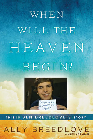 When Will the Heaven Begin? by Ally Breedlove and Ken Abraham