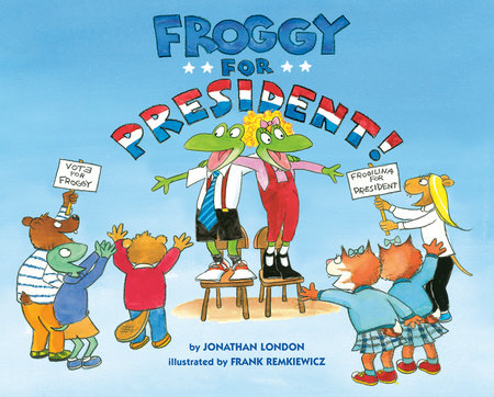 Froggy for President! by Jonathan London; Illustrated by Frank Remkiewicz