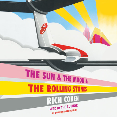 The Sun & The Moon & The Rolling Stones by Rich Cohen