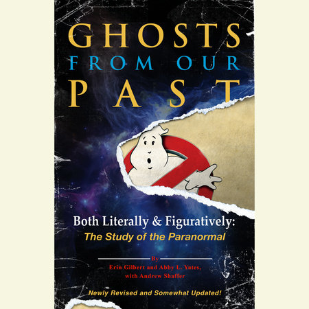 Ghosts from Our Past by Erin Gilbert, Abby L. Yates and Andrew Shaffer
