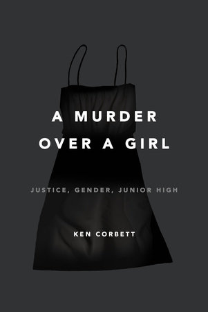 A Murder Over a Girl by Ken Corbett