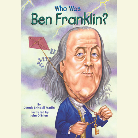 Who Was Ben Franklin? by Dennis Brindell Fradin and Who HQ