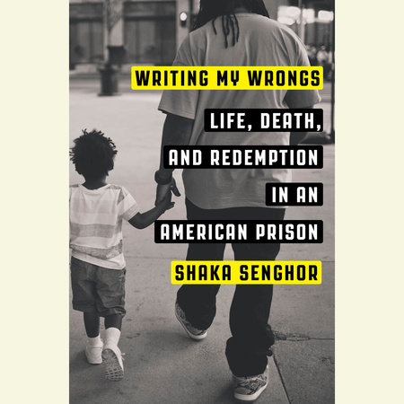 Writing My Wrongs by Shaka Senghor