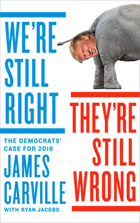 We're Still Right, They're Still Wrong by James Carville