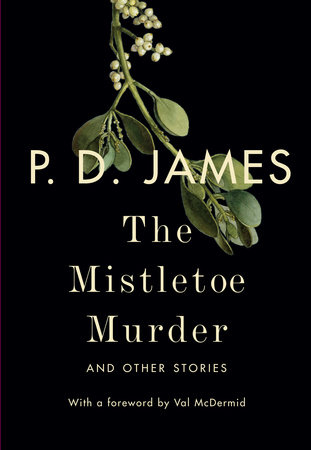The Mistletoe Murder by P. D. James