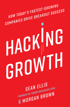 Hacking Growth by Sean Ellis and Morgan Brown