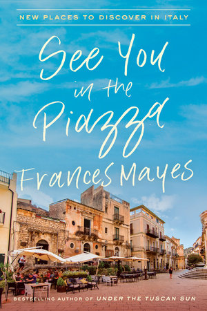 See You in the Piazza by Frances Mayes