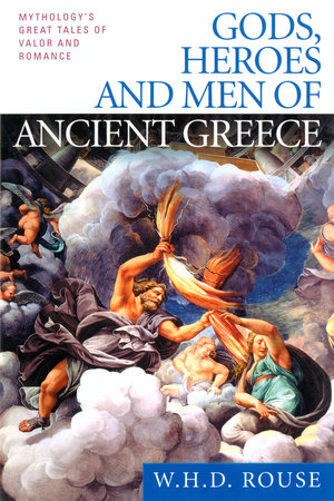 Gods, Heroes and Men of Ancient Greece by W. H. D. Rouse