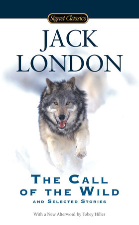 The Call of the Wild and Selected Stories by Jack London