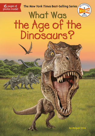 What Was the Age of the Dinosaurs? by Megan Stine and Who HQ