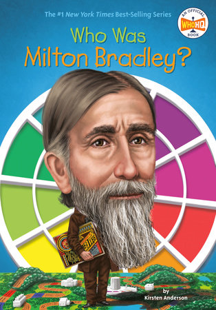 Who Was Milton Bradley? by Kirsten Anderson and Who HQ