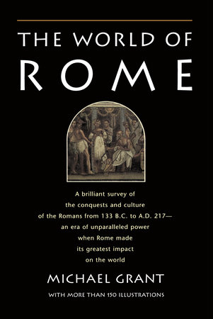 The World of Rome by Michael Grant