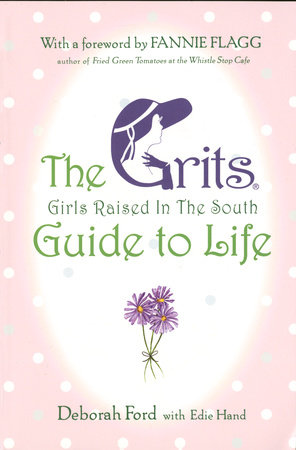 Grits (Girls Raised in the South) Guide to Life by Deborah Ford