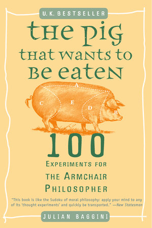 The Pig That Wants to Be Eaten by Julian Baggini