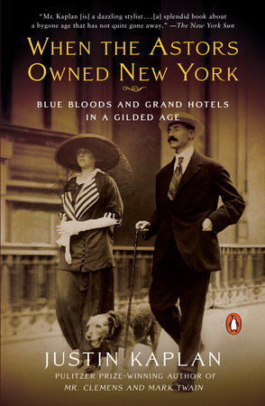 When the Astors Owned New York by Justin Kaplan