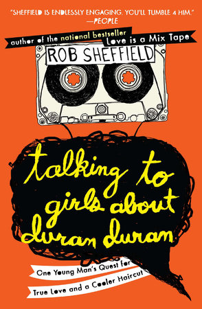 Talking to Girls About Duran Duran by Rob Sheffield