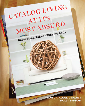 Catalog Living at Its Most Absurd by Molly Erdman