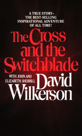 The Cross and the Switchblade by David Wilkerson, John Sherrill and Elizabeth Sherrill