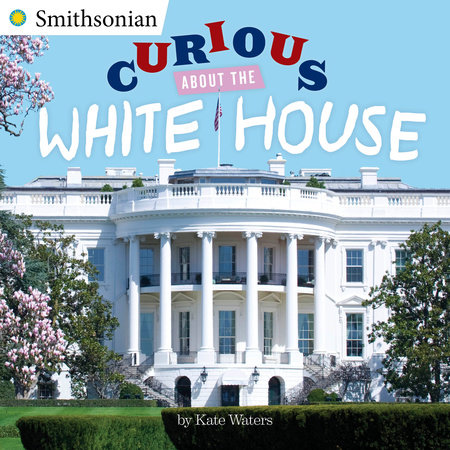 Curious About the White House by Kate Waters